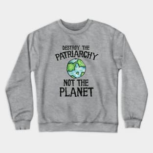 Destroy the Patriarchy not the planet earth day Crewneck Sweatshirt